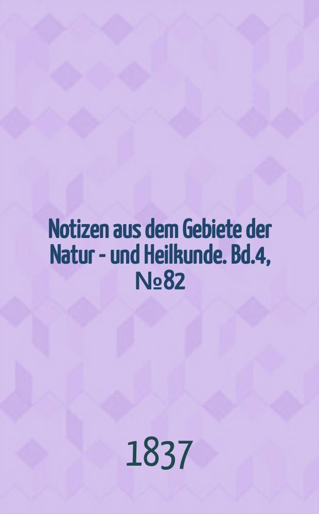 Notizen aus dem Gebiete der Natur - und Heilkunde. Bd.4, №82