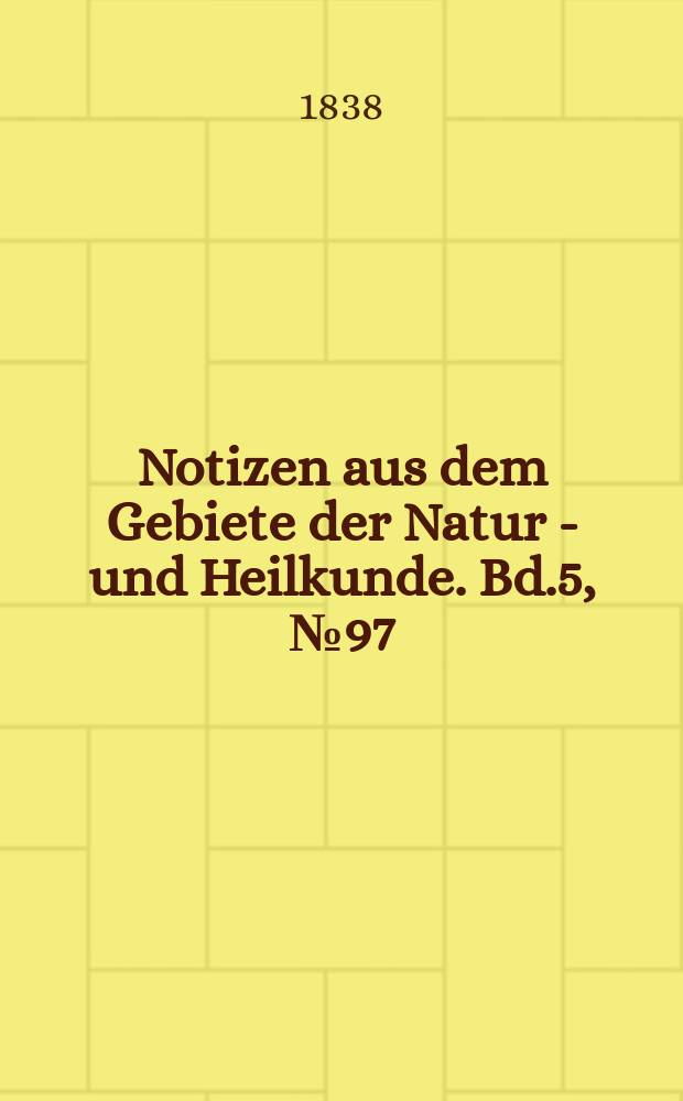 Notizen aus dem Gebiete der Natur - und Heilkunde. Bd.5, №97