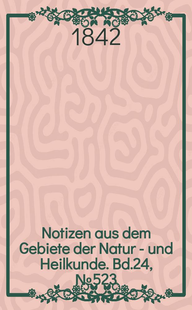 Notizen aus dem Gebiete der Natur - und Heilkunde. Bd.24, №523
