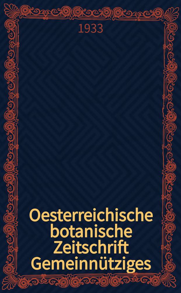 Oesterreichische botanische Zeitschrift Gemeinnütziges : Organ für Botanik und Botaniker, Gärtner, Oekonomen, Forstmänner, Aerzte, Apotheker und Techniker. Bd.82, H.1/2 : Richard Wettstein