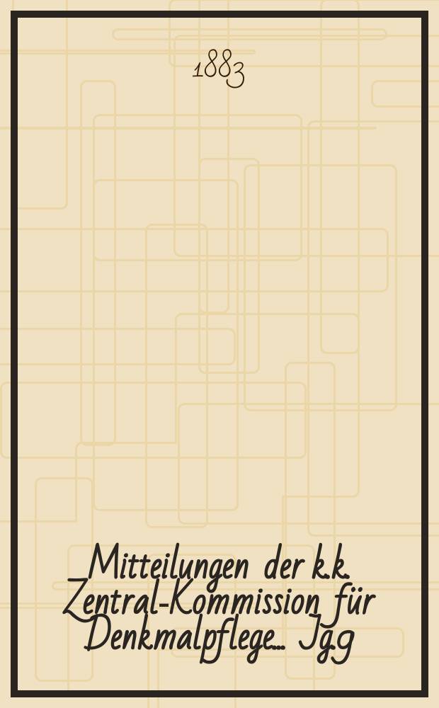 Mitteilungen der k.k. Zentral-Kommission f&uuml;r Denkmalpflege ... Jg.9