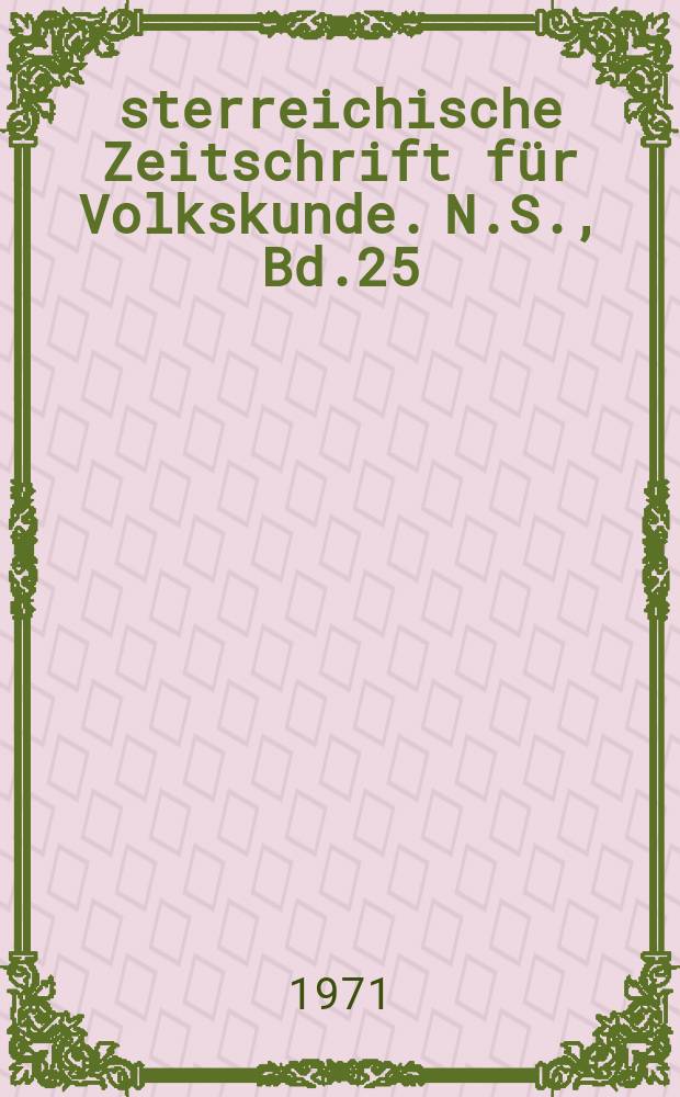 &Ouml;sterreichische Zeitschrift f&uuml;r Volkskunde. N.S., Bd.25(74), H.1