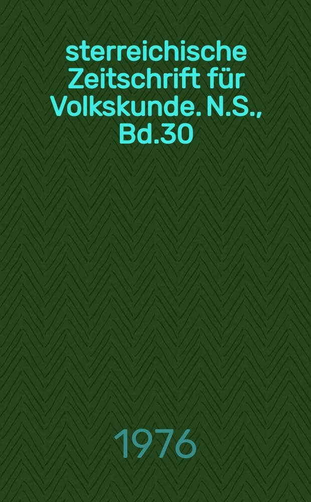 &Ouml;sterreichische Zeitschrift f&uuml;r Volkskunde. N.S., Bd.30(79), H.4