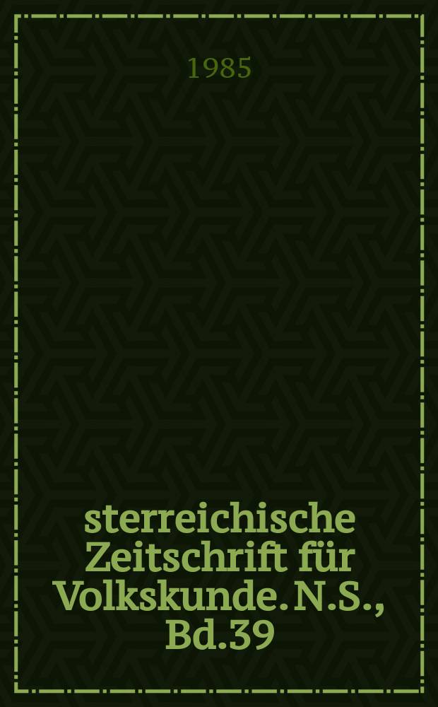 Österreichische Zeitschrift für Volkskunde. N.S., Bd.39(88), H.3/4