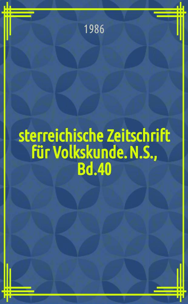 Österreichische Zeitschrift für Volkskunde. N.S., Bd.40(89), H.1