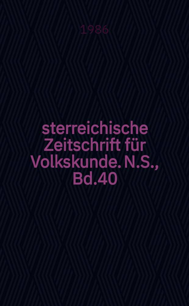 Österreichische Zeitschrift für Volkskunde. N.S., Bd.40(89), H.2