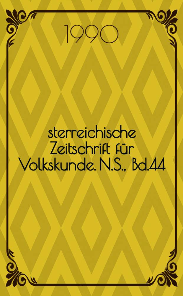 &Ouml;sterreichische Zeitschrift f&uuml;r Volkskunde. N.S., Bd.44(93), H.1