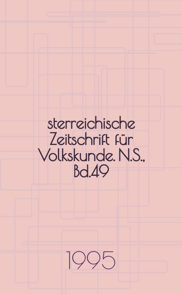 Österreichische Zeitschrift für Volkskunde. N.S., Bd.49(98), H.1