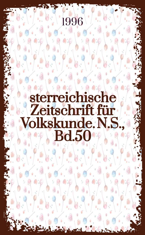 Österreichische Zeitschrift für Volkskunde. N.S., Bd.50(99), H.2