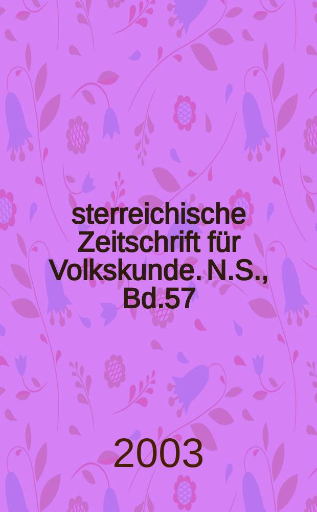 &Ouml;sterreichische Zeitschrift f&uuml;r Volkskunde. N.S., Bd.57(106), H.1