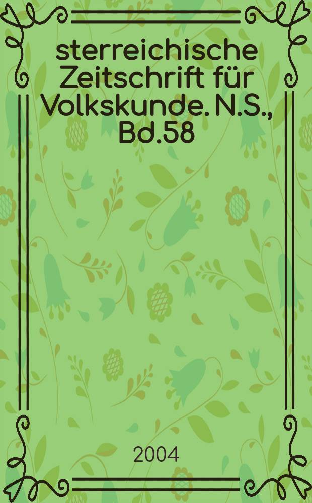 &Ouml;sterreichische Zeitschrift f&uuml;r Volkskunde. N.S., Bd.58(107), H.2