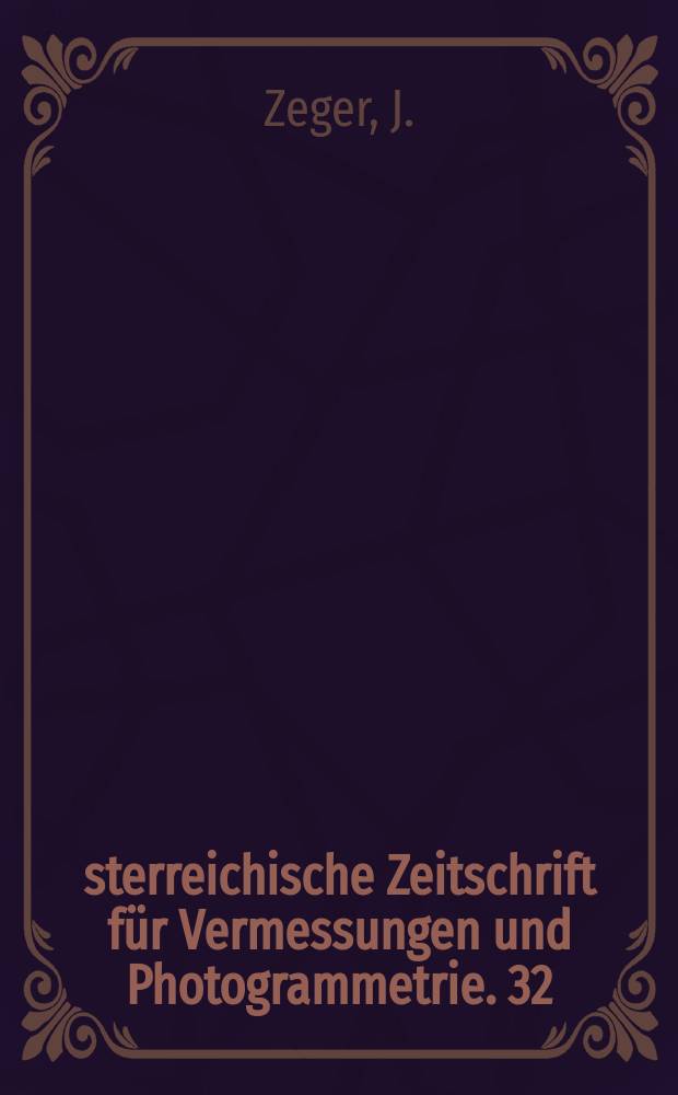 &Ouml;sterreichische Zeitschrift f&uuml;r Vermessungen und Photogrammetrie. 32 : Untersuchungen &uuml;ber die trigonometrische ...