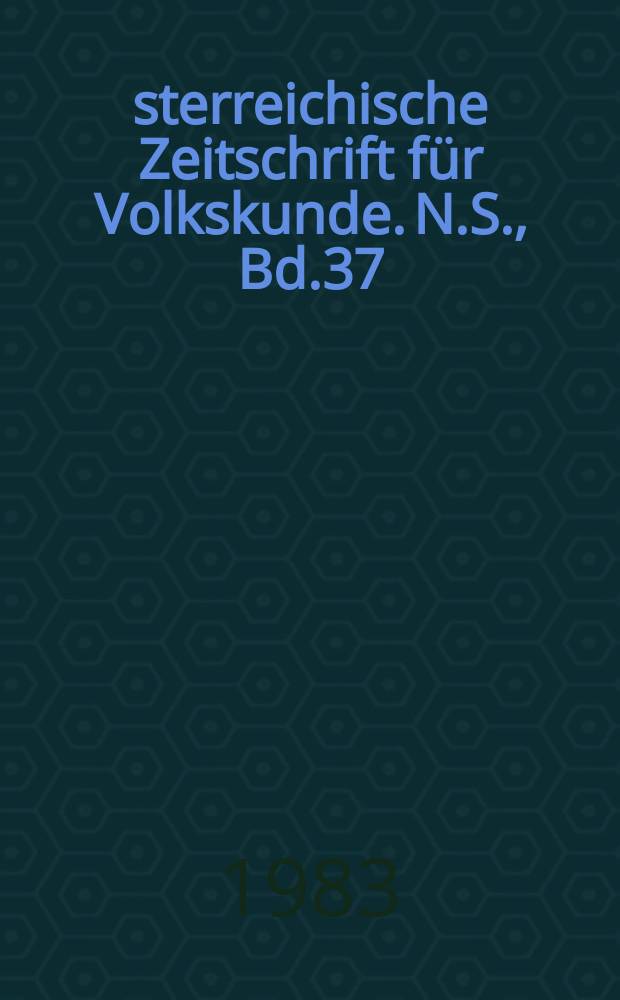Österreichische Zeitschrift für Volkskunde. N.S., Bd.37(86), H.3