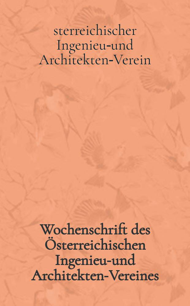 Wochenschrift des Österreichischen Ingenieur- und Architekten-Vereines