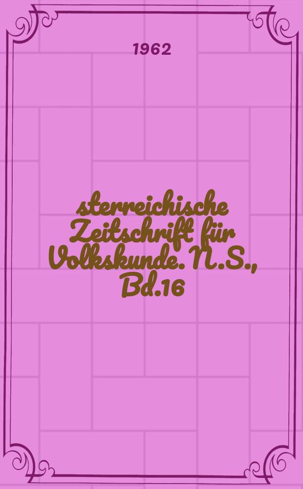 Österreichische Zeitschrift für Volkskunde. N.S., Bd.16(65), H.4