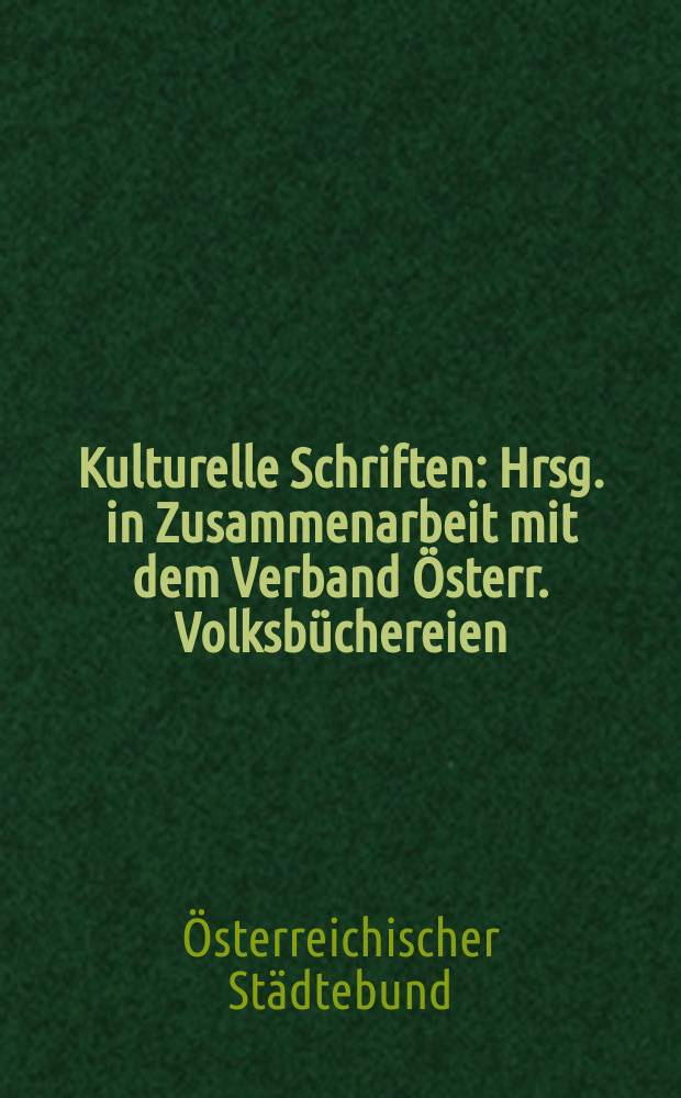 Kulturelle Schriften : Hrsg. in Zusammenarbeit mit dem Verband &Ouml;sterr. Volksb&uuml;chereien