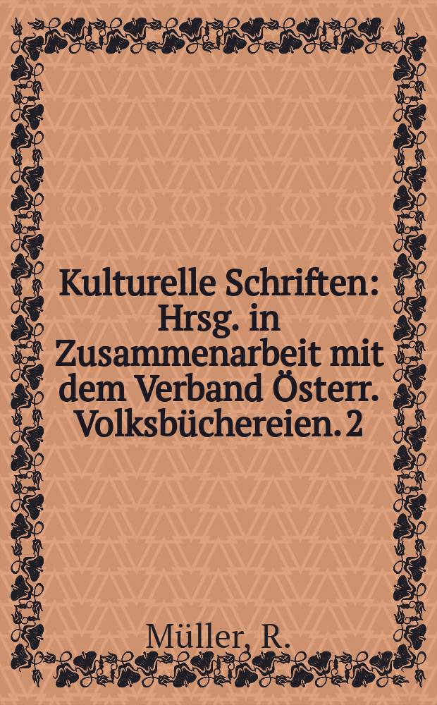 Kulturelle Schriften : Hrsg. in Zusammenarbeit mit dem Verband Österr. Volksbüchereien. 2 : Volksbüchereien in Österreich