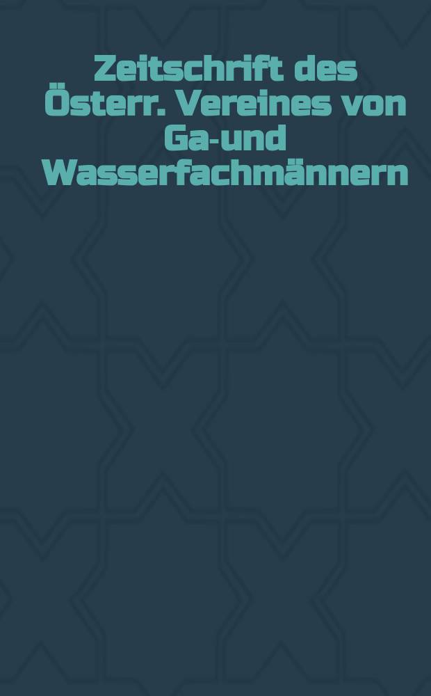 Zeitschrift des Österr. Vereines von Gas- und Wasserfachmännern : Fachblatt für die Gasindustrie und Wasserversorgung, Heizungs- und Lüftungstechnik. Bd.68, H.3