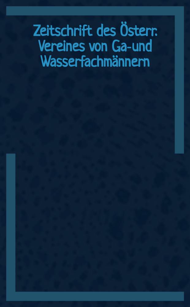 Zeitschrift des &Ouml;sterr. Vereines von Gas- und Wasserfachm&auml;nnern : Fachblatt f&uuml;r die Gasindustrie und Wasserversorgung, Heizungs- und L&uuml;ftungstechnik. Bd.68, H.6