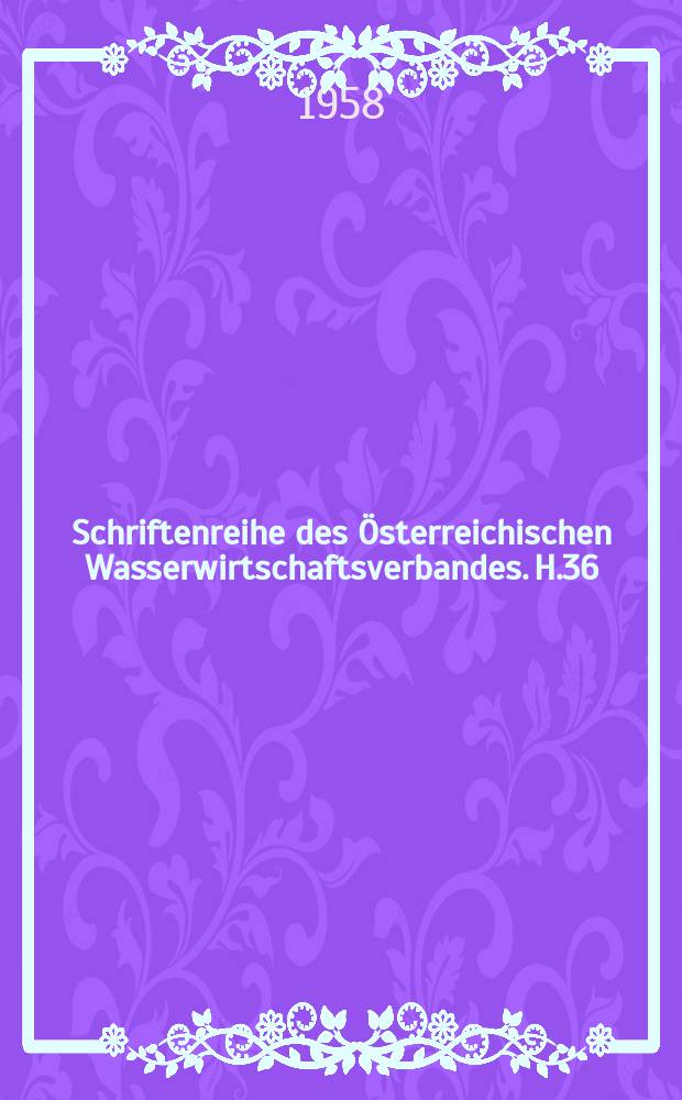 Schriftenreihe des Österreichischen Wasserwirtschaftsverbandes. H.36/37 : Wasserrechtliche Entscheidungen. 1953 bis 1957