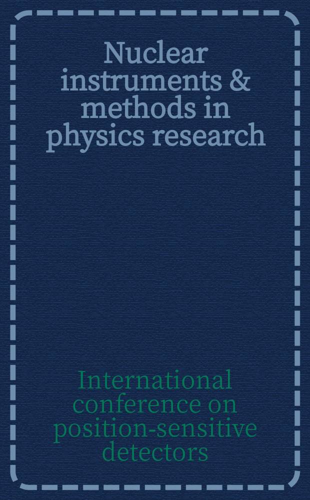 Nuclear instruments & methods in physics research : a journal on accelerators, instrumentation and techniques applied to research in nuclear and atomic physics, materials science and related fields in physics. Vol.392, №1/3 : International conference on position-sensitiv detectors (4; 1996; Manchester)