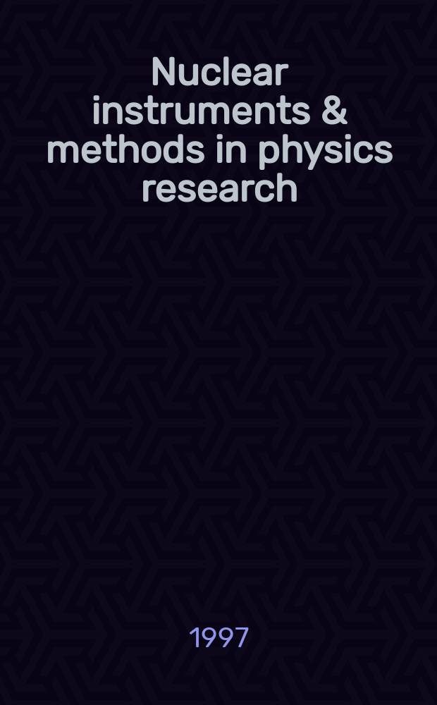 Nuclear instruments & methods in physics research : a journal on accelerators, instrumentation and techniques applied to research in nuclear and atomic physics, materials science and related fields in physics. Vol.395, №2