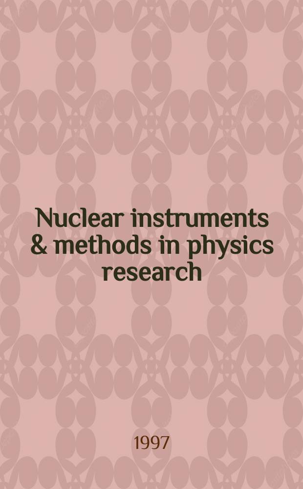 Nuclear instruments & methods in physics research : a journal on accelerators, instrumentation and techniques applied to research in nuclear and atomic physics, materials science and related fields in physics. Vol.397, №2/3
