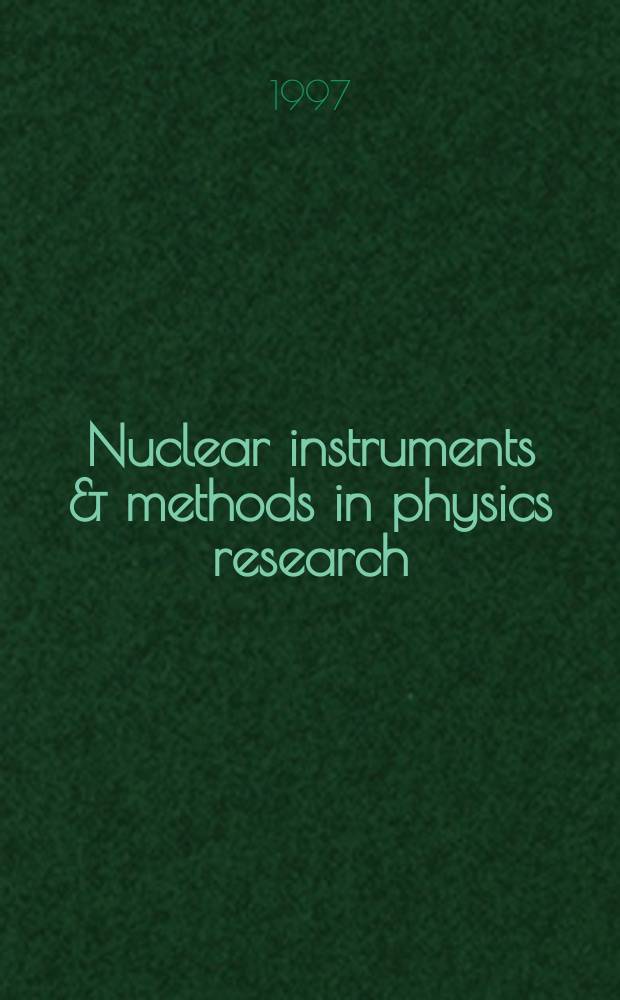 Nuclear instruments & methods in physics research : a journal on accelerators, instrumentation and techniques applied to research in nuclear and atomic physics, materials science and related fields in physics. Vol.401, №1