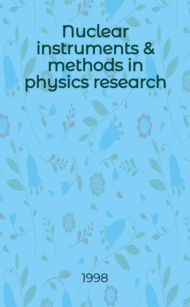 Nuclear instruments & methods in physics research : a journal on accelerators, instrumentation and techniques applied to research in nuclear and atomic physics, materials science and related fields in physics. Vol.404, №2/3