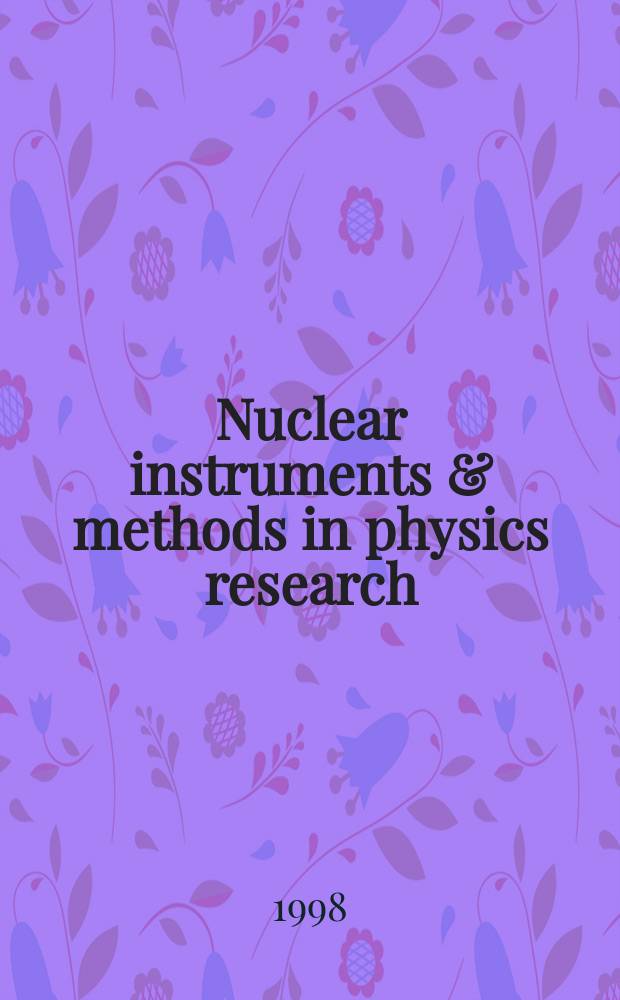 Nuclear instruments & methods in physics research : a journal on accelerators, instrumentation and techniques applied to research in nuclear and atomic physics, materials science and related fields in physics. Vol.411, №2/3