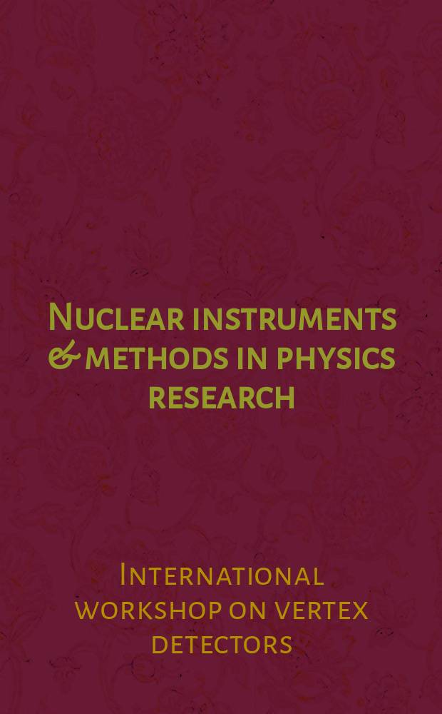 Nuclear instruments & methods in physics research : a journal on accelerators, instrumentation and techniques applied to research in nuclear and atomic physics, materials science and related fields in physics. Vol.473, №1/2 : Proceedings of the 9th International workshop on Vertex detectors, Homestead, USA, 10-15 September, 2000