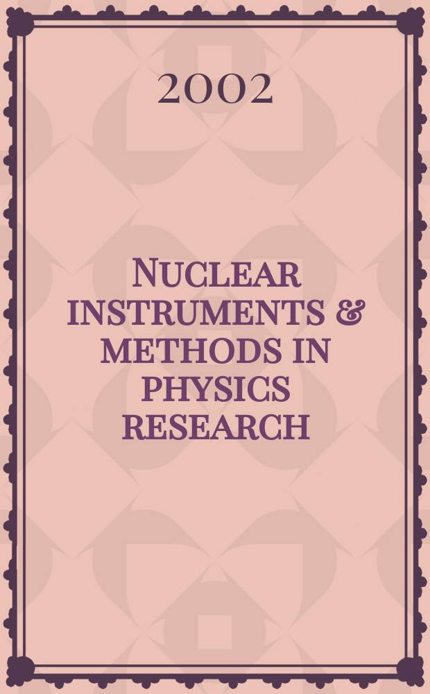 Nuclear instruments & methods in physics research : a journal on accelerators, instrumentation and techniques applied to research in nuclear and atomic physics, materials science and related fields in physics. Vol.482, №1/2