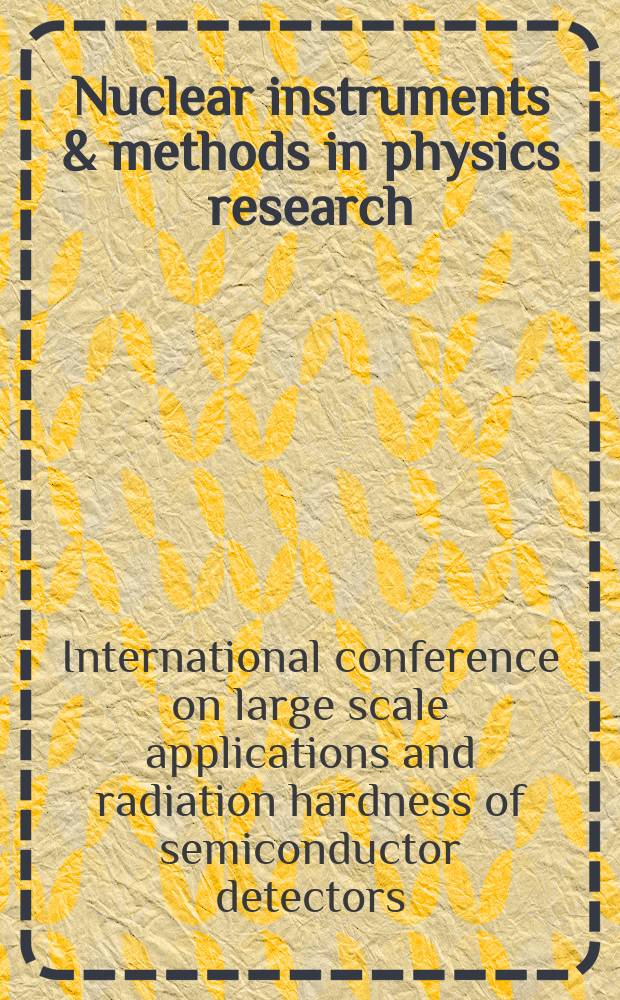 Nuclear instruments & methods in physics research : a journal on accelerators, instrumentation and techniques applied to research in nuclear and atomic physics, materials science and related fields in physics. Vol.530, №1/2 : Proceedings of the 6th International conference on large scale applications and radiation hardness of semiconductor detectors : Florence, Sept. 29 - Oct. 1, 2003