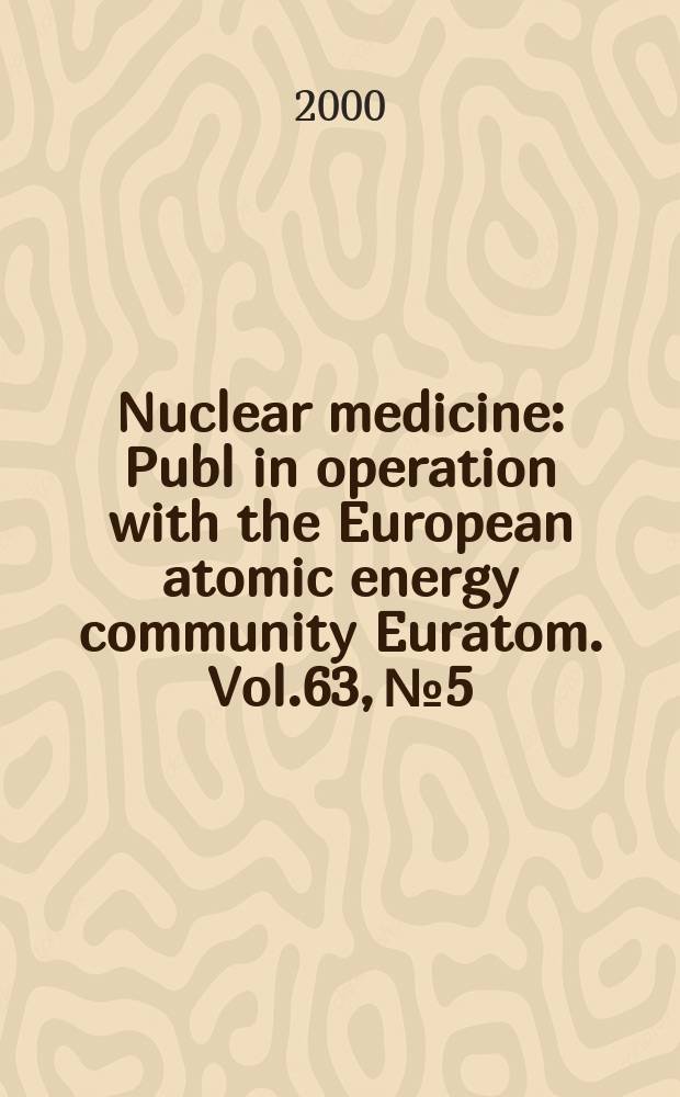 Nuclear medicine : Publ in operation with the European atomic energy community Euratom. Vol.63, №5