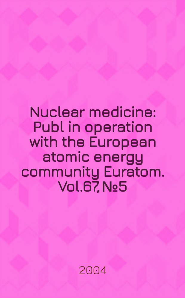 Nuclear medicine : Publ in operation with the European atomic energy community Euratom. Vol.67, №5