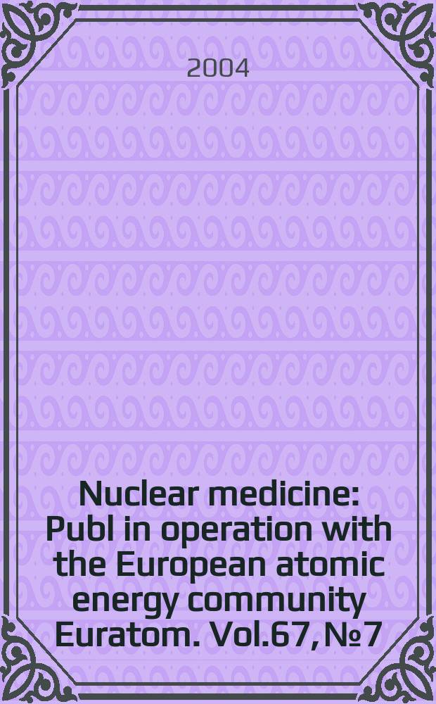 Nuclear medicine : Publ in operation with the European atomic energy community Euratom. Vol.67, №7