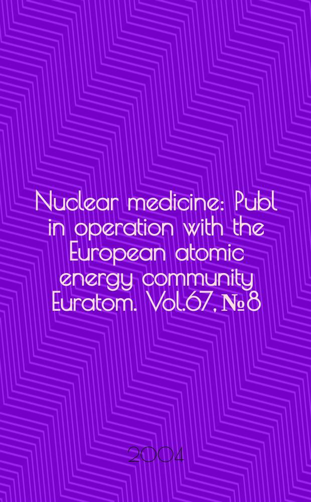 Nuclear medicine : Publ in operation with the European atomic energy community Euratom. Vol.67, №8