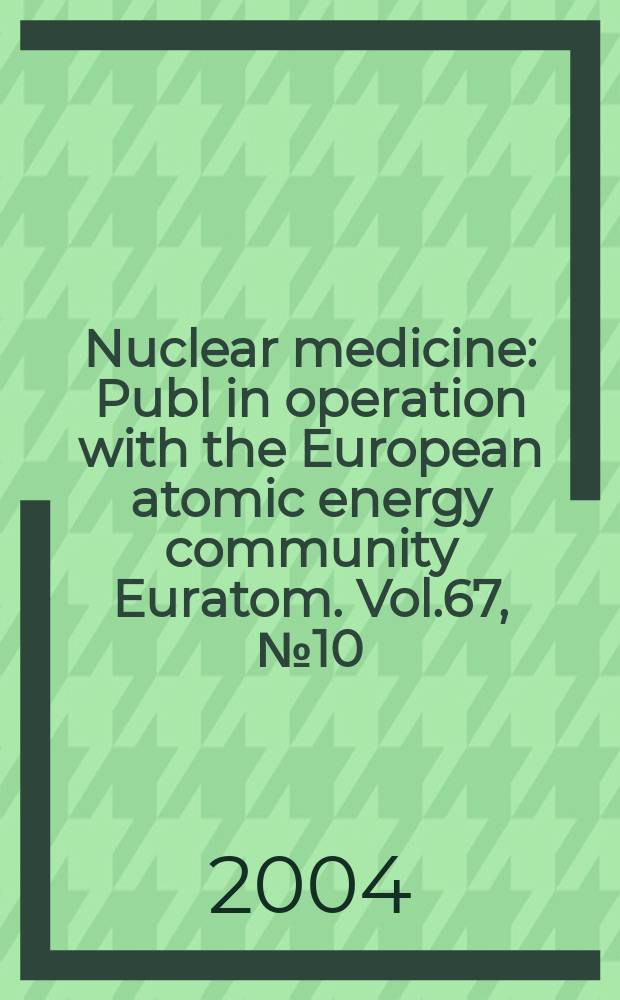 Nuclear medicine : Publ in operation with the European atomic energy community Euratom. Vol.67, №10