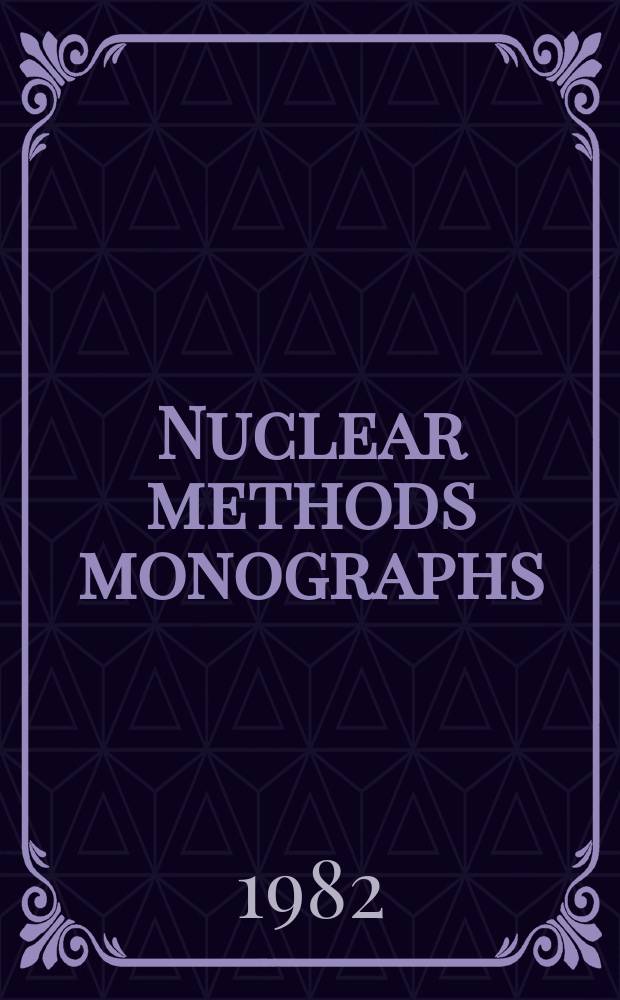 Nuclear methods monographs : Monogr. ser. of the J. of radioanalytical chemistry a. Radiochem a. radioanalytical letters