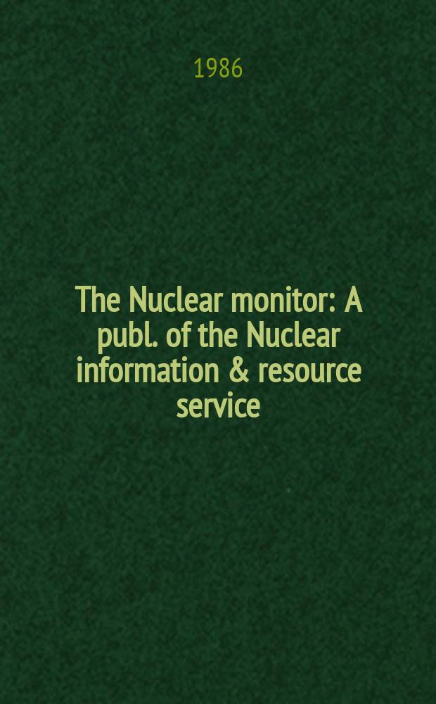 The Nuclear monitor : A publ. of the Nuclear information & resource service