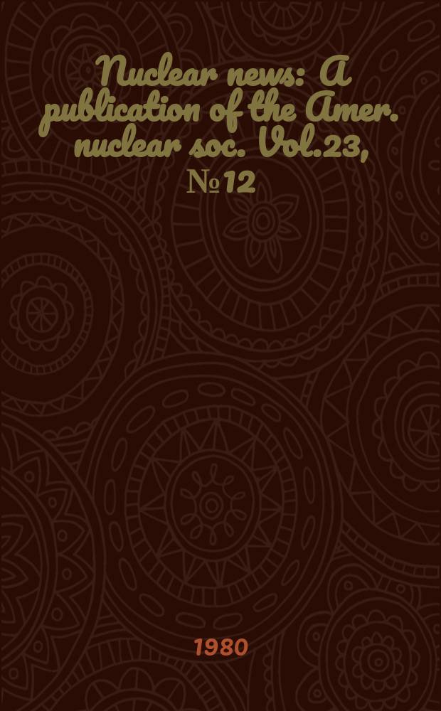 Nuclear news : A publication of the Amer. nuclear soc. Vol.23, №12 : ANS