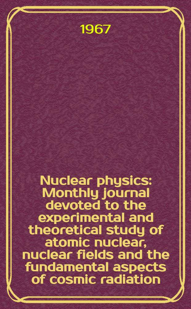 Nuclear physics : Monthly journal devoted to the experimental and theoretical study of atomic nuclear, nuclear fields and the fundamental aspects of cosmic radiation. Vol.94, №1