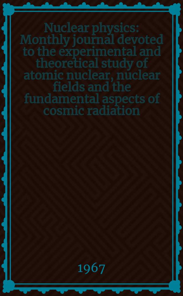 Nuclear physics : Monthly journal devoted to the experimental and theoretical study of atomic nuclear, nuclear fields and the fundamental aspects of cosmic radiation. Vol.96, №1