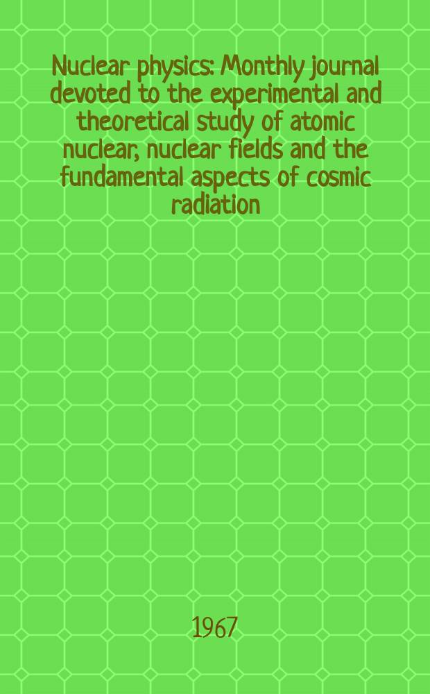 Nuclear physics : Monthly journal devoted to the experimental and theoretical study of atomic nuclear, nuclear fields and the fundamental aspects of cosmic radiation. Vol.98, №1