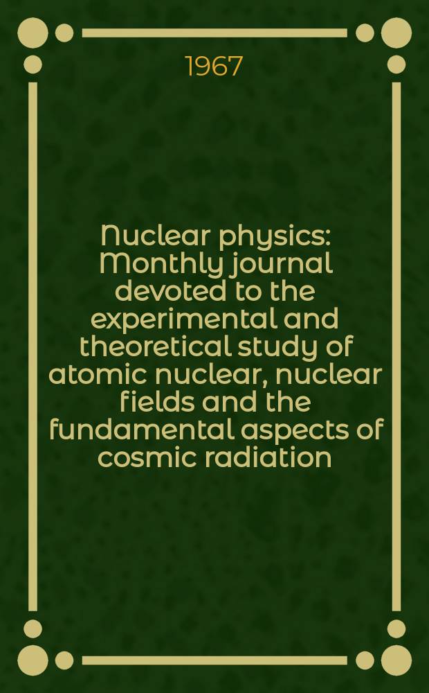 Nuclear physics : Monthly journal devoted to the experimental and theoretical study of atomic nuclear, nuclear fields and the fundamental aspects of cosmic radiation. Vol.102, №3