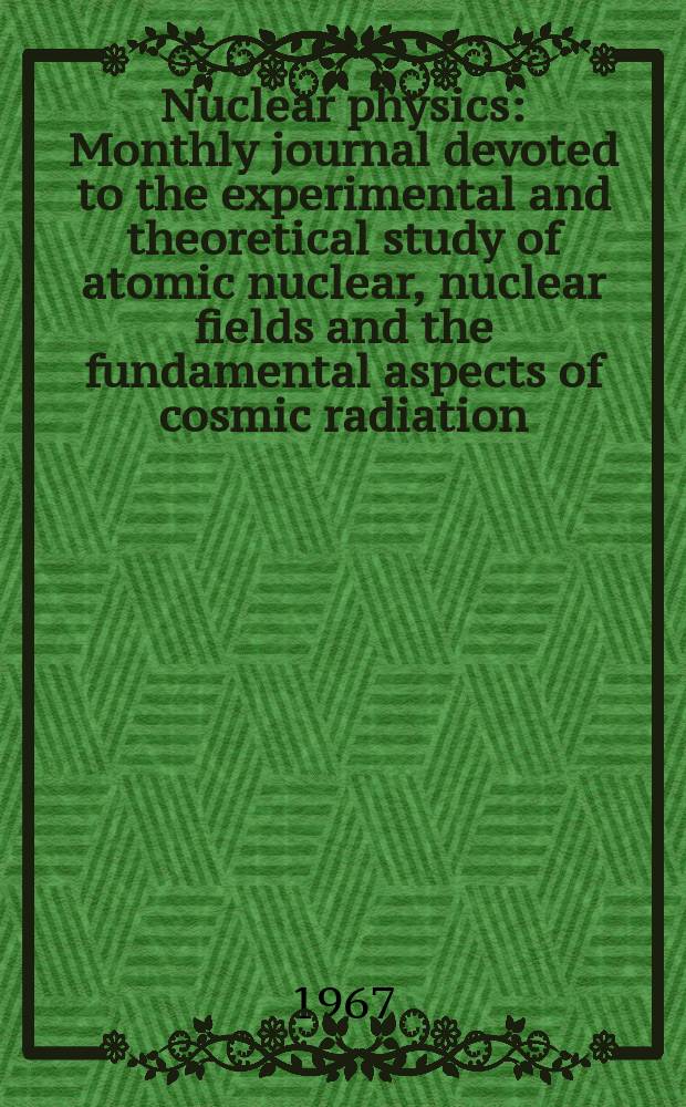 Nuclear physics : Monthly journal devoted to the experimental and theoretical study of atomic nuclear, nuclear fields and the fundamental aspects of cosmic radiation. Vol.103, №1