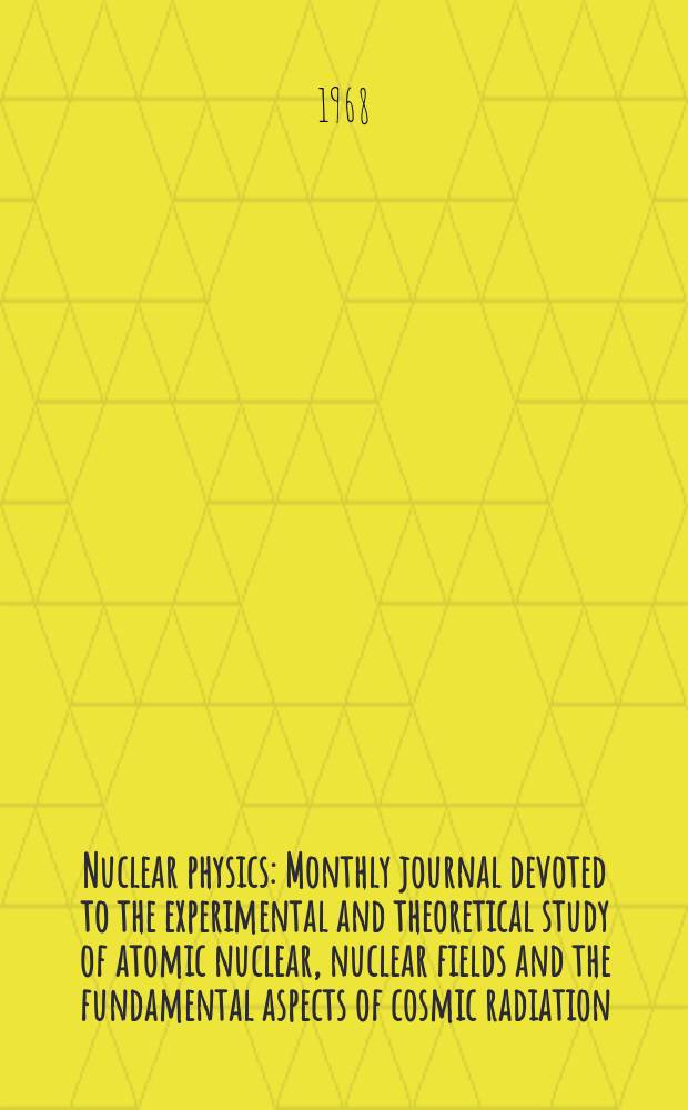 Nuclear physics : Monthly journal devoted to the experimental and theoretical study of atomic nuclear, nuclear fields and the fundamental aspects of cosmic radiation. Vol.113, №1