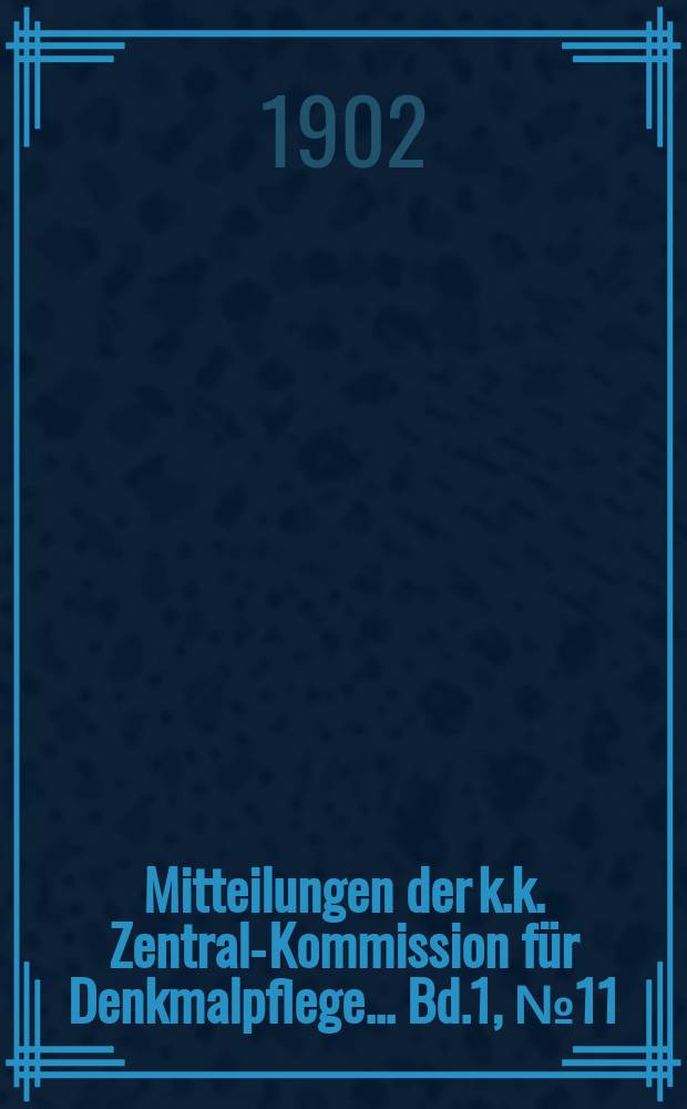 Mitteilungen der k.k. Zentral-Kommission für Denkmalpflege ... Bd.1, №11