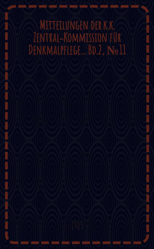 Mitteilungen der k.k. Zentral-Kommission für Denkmalpflege ... Bd.2, №11