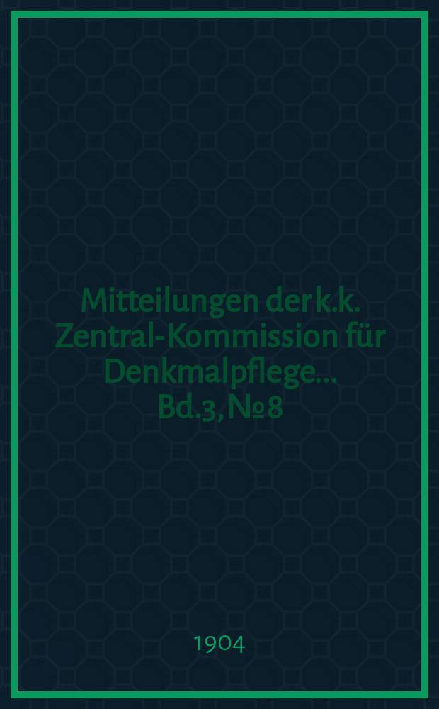 Mitteilungen der k.k. Zentral-Kommission für Denkmalpflege ... Bd.3, №8